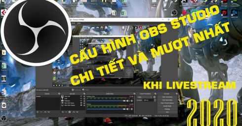 Hướng Dẫn Cài Đặt, Sử Dụng và Cấu Hình OBS Studio Mượt Nhất