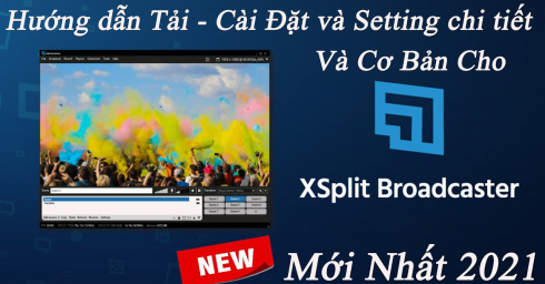 Hướng Dẫn Tải - Cài Đặt và Setting Chi Tiết Nhất Cho Xsplit Mới Nhất 2021